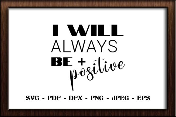 Download I Will Always Be Positive SVG Cut File - Premium Resources